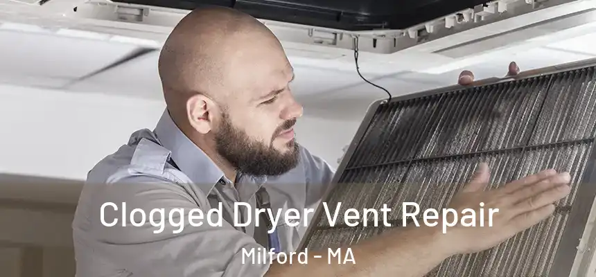 Clogged Dryer Vent Repair Milford - MA