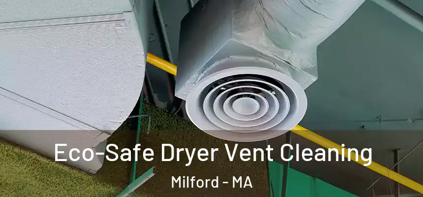  Eco-Safe Dryer Vent Cleaning Milford - MA