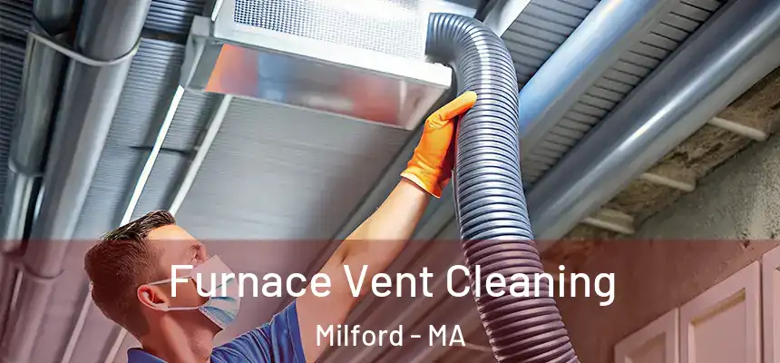  Furnace Vent Cleaning Milford - MA