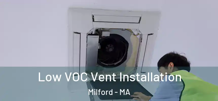  Low VOC Vent Installation Milford - MA