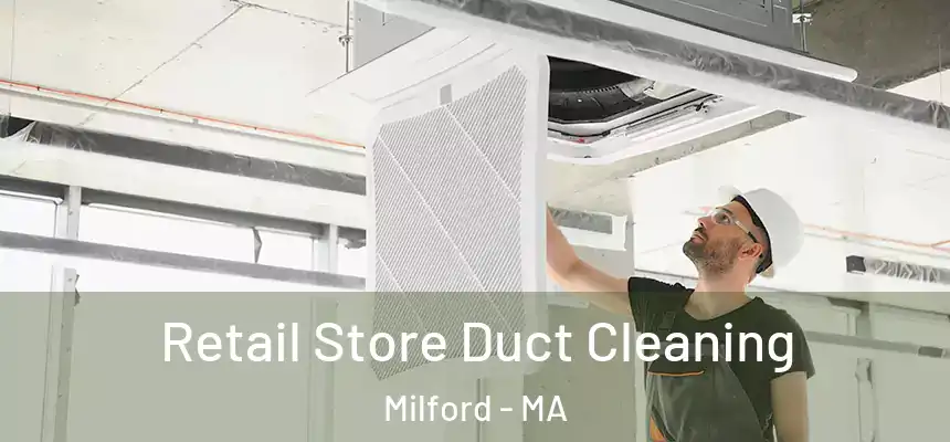 Retail Store Duct Cleaning Milford - MA
