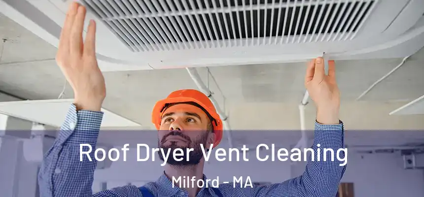  Roof Dryer Vent Cleaning Milford - MA