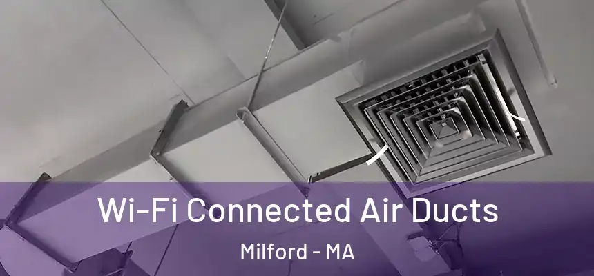 Wi-Fi Connected Air Ducts Milford - MA